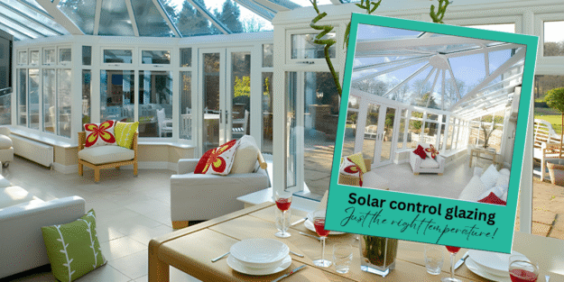 Solar control glazing Solar Controlled Glazing for Conservatories in Essex & Suffolk